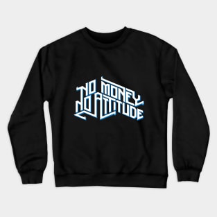 No Money No Attitude Crewneck Sweatshirt